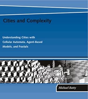 Seller image for Cities and Complexity: Understanding Cities with Cellular Automata, Agent-Based Models, and Fractals (MIT Press) by Batty, Michael [Paperback ] for sale by booksXpress