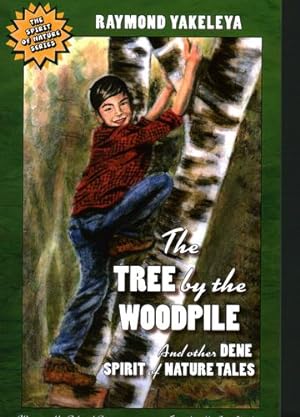 Seller image for The Tree by the Woodpile: And Other Dene Spirit of Nature Tales by Yakeleya, Raymond [Paperback ] for sale by booksXpress
