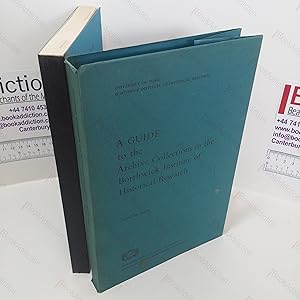 A Guide to the Archive Collections in the Borthwick Institute of Historical Research : Volume 1 :...