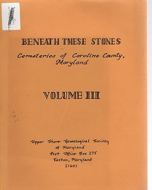 Seller image for Beneath These Stones Cemeteries of Caroline County, Maryland Volume III for sale by McCormick Books