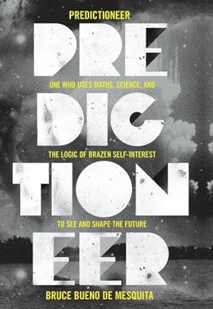 Imagen del vendedor de Predictioneer: one who uses maths, science and the logic of brazen self-interest to see and shape the future a la venta por WeBuyBooks