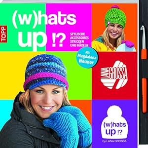 (w)hat's up!?: Stylische Accessoires stricken und häkeln. Mit Magdalena Neuner. Mit Häkelnadel un...