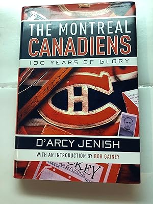 The Montreal Canadiens: 100 Years of Glory Wth an Introduction by Bob Gainey