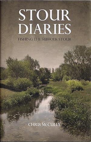 Seller image for STOUR DIARIES: FISHING THE SUFFOLK STOUR. By Chris McCully. for sale by Coch-y-Bonddu Books Ltd