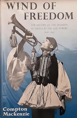 Wind of Freedom: the History of the Invasion of Greece by the Axis Powers 1940-1941