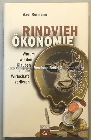 Rindvieh-Ökonomie. Warum wir den Glauben an die Wirtschaft verlieren