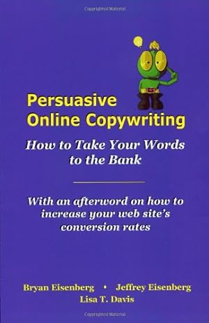 Immagine del venditore per Persuasive Online Copywriting: How to Take Your Words to the Bank venduto da Reliant Bookstore