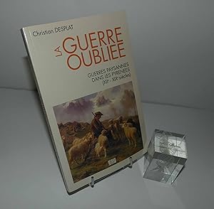 La guerre oubliée. Guerres paysannes dans les pyrénnées (XIIe - XIXe siècles). Terres et hommes d...