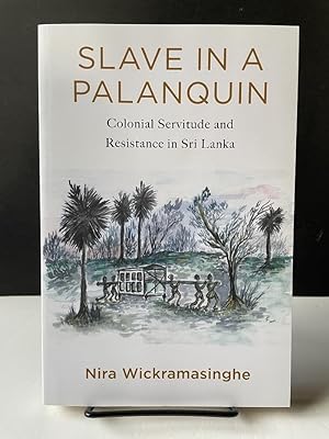 Slave in a Palanquin: Colonial Servitude and Resistance in Sri Lanka