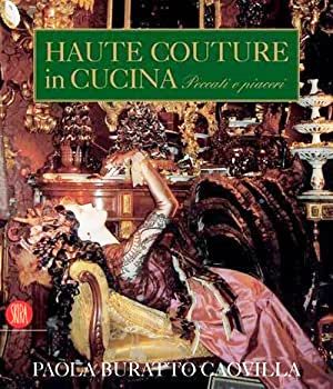 Seller image for HAUTE COUTURE IN CUCINA - PECCATI E PIACERI for sale by Alpha Libri