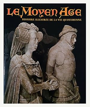 Bild des Verkufers fr LE MOYEN AGE - HISTOIRE ILLUSTREE DE LA VIE QUOTIDIENNE zum Verkauf von Ammareal