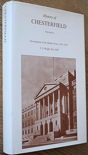 HISTORY OF CHESTERFIELD Volume IV [4] Development Of The Modern Town, 1851-1939 [SIGNED]