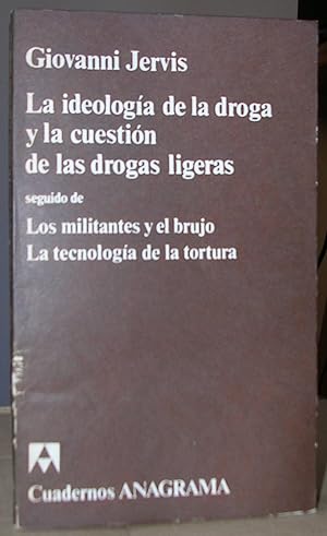 Seller image for LA IDEOLOGIA DE LA DROGA Y LA CUESTION DE LAS DROGAS LIGERAS seguido de Los militantes y el brujo y La tecnologa de la tortura. for sale by LLIBRES del SENDERI