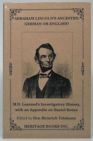 Abraham Lincoln's Ancestry: German or English? M.D. Learned's Investigatory History, with an Appe...