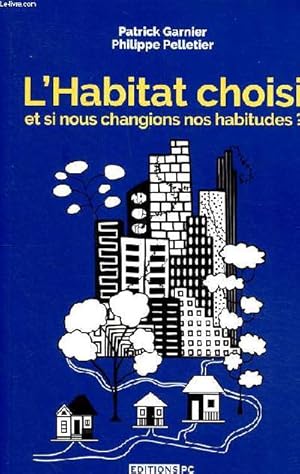 Bild des Verkufers fr L'habitat choisi et si nous changions nos habitudes zum Verkauf von Le-Livre