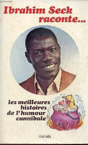 Bild des Verkufers fr Ibrahim Seck raconte . les meilleures histoires de l'humour cannibale - envoi de l'auteur. zum Verkauf von Le-Livre