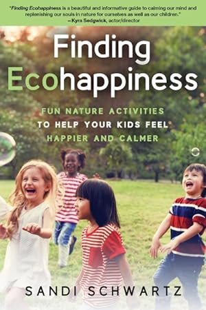 Bild des Verkufers fr Finding Ecohappiness : Fun Nature Activities to Help Your Kids Feel Happier and Calmer zum Verkauf von GreatBookPrices