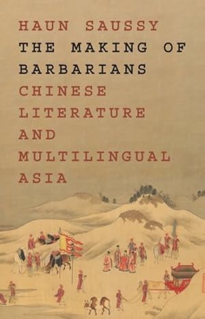 Image du vendeur pour Making of Barbarians : Chinese Literature and Multilingual Asia mis en vente par GreatBookPrices