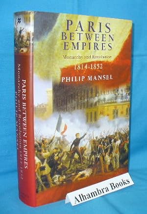 Seller image for Paris Between Empires : Monarchy and Revolution 1814 - 1852 for sale by Alhambra Books