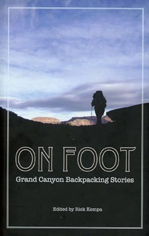 Seller image for ON FOOT. GRAND CANYON BACKPACKING STORIES for sale by BUCKINGHAM BOOKS, ABAA, ILAB, IOBA