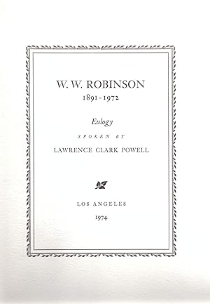 W. W. Robinson 1891-1927 Eulogy Spoken by Lawrence Clark Powell