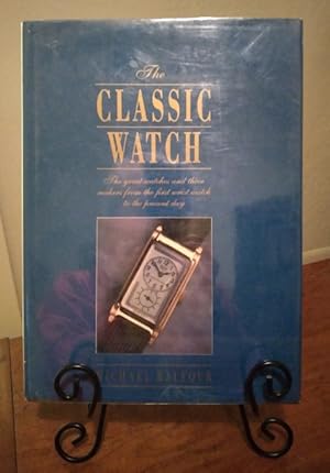 Seller image for The Classic Watch: the Great Watches and Their Makers from the First Watch to the Present Day for sale by Structure, Verses, Agency  Books