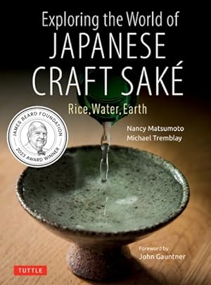 Seller image for Exploring the World of Japanese Craft Sake : Rice, Water, Earth for sale by GreatBookPrices
