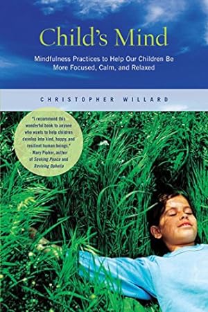 Bild des Verkufers fr Child's Mind: Mindfulness Practices to Help Our Children Be More Focused, Calm, and Relaxed zum Verkauf von Reliant Bookstore
