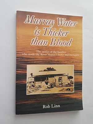 Seller image for Murray Water is Thicker than Blood : The Stories of the Families Who Made the River Murray's Locks and Barrages for sale by masted books