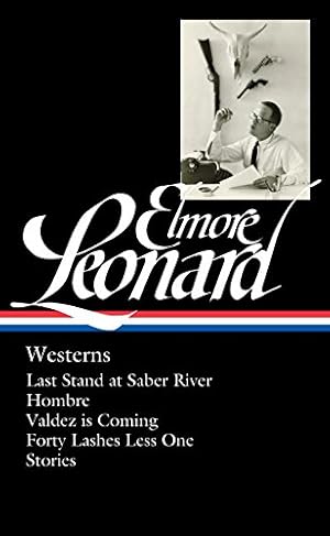 Seller image for Elmore Leonard: Westerns (LOA #308): Last Stand at Saber River / Hombre / Valdez is Coming / Forty Lashes Less One / stories (Library of America Elmore Leonard Edition) by Leonard, Elmore [Hardcover ] for sale by booksXpress