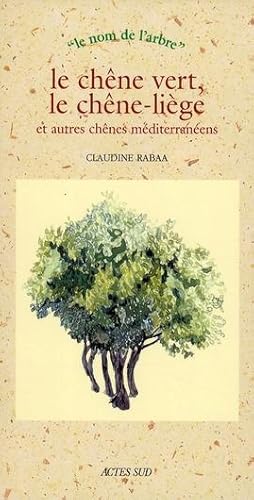 Le chêne vert, le chêne-liège et autres chênes méditerranéens