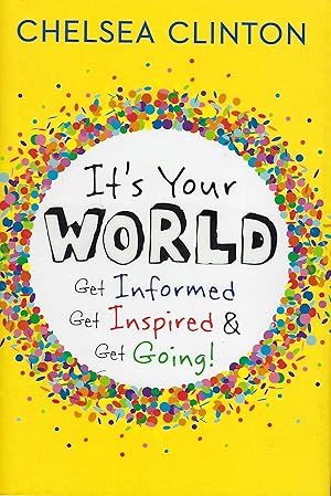 IT'S YOUR WORLD: GET INFORMED, GET INSPIRED, & GET GOING!