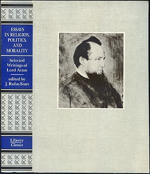 Image du vendeur pour Essays in Religion, Politics, and Morality. Selected Writings of Lord Acton mis en vente par Between the Covers-Rare Books, Inc. ABAA