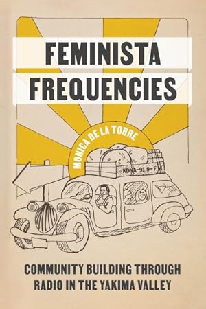 Seller image for Feminista Frequencies : Community Building Through Radio in the Yakima Valley for sale by GreatBookPrices