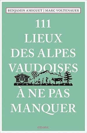 Bild des Verkufers fr 111 Lieux des Alpes vaudoises  ne pas manquer : Guide touristique zum Verkauf von AHA-BUCH GmbH