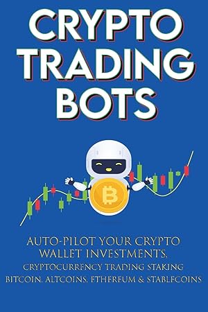Immagine del venditore per Crypto Trading Bots Auto-pilot your Crypto Wallet Investments, Cryptocurrency Trading, Staking in Bitcoin, Altcoins, Ethereum & Stablecoins venduto da moluna
