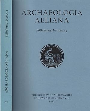 Seller image for Archaeologia Aeliana or Miscellaneous Tracts Relating to Antiquity. 5th Series. Volume 44. 2015 for sale by Barter Books Ltd