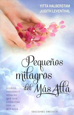 Imagen del vendedor de Pequeos milagros del ms all/ Small Miracles from Beyond : Suenos, visiones y senales que nos conectan con el Mas Alla / Extraordinary Coincidences from Everyday Life -Language: spanish a la venta por GreatBookPrices