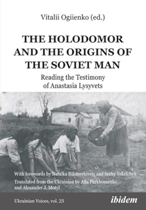Immagine del venditore per Holodomor and the Origins of the Soviet Man : Reading the Testimony of Anastasia Lysyvets venduto da GreatBookPrices