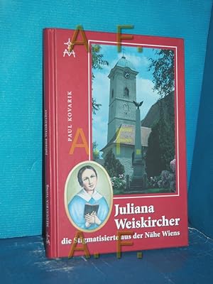 Bild des Verkufers fr Juliana Weiskircher : die Stigmatisierte aus der Nhe Wiens zum Verkauf von Antiquarische Fundgrube e.U.