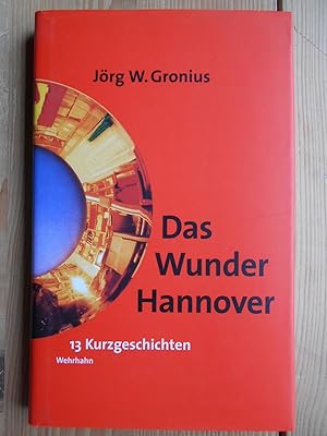 Bild des Verkufers fr Das Wunder Hannover : 13 Kurzgeschichten. zum Verkauf von Antiquariat Rohde