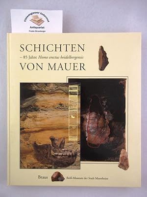 Schichten von Mauer : 85 Jahre Homo erectus heidelbergensis ; [Ausstellung des Museums für Archäo...