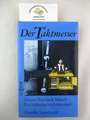 Bild des Verkufers fr Der Taktmesser : Johann Nepomuk Mlzel - Ein lckenhafter Lebenslauf. zum Verkauf von Chiemgauer Internet Antiquariat GbR