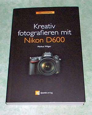 Bild des Verkufers fr Kreativ fotografieren mit Nikon D600. zum Verkauf von Antiquariat  Lwenstein