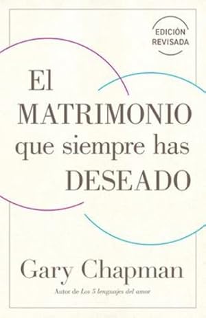 Imagen del vendedor de El matrimonio que siempre has deseado, Ed Rev. (Spanish Edition) by Chapman, Gary [Paperback ] a la venta por booksXpress