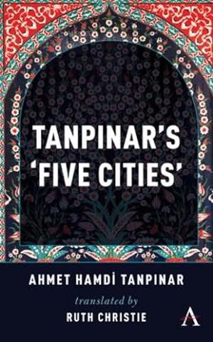 Bild des Verkufers fr Tanpinar's 'five Cities' (Anthem Cosmopolis Writings) by Tanpinar, Ahmed Hamdi, Christie, Ruth [Paperback ] zum Verkauf von booksXpress