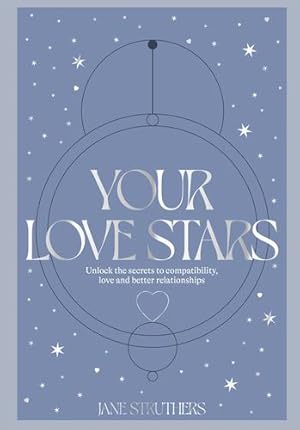 Seller image for Your Love Stars: Unlock the secrets to compatibility, love and better relationships by Struthers, Jane [Hardcover ] for sale by booksXpress