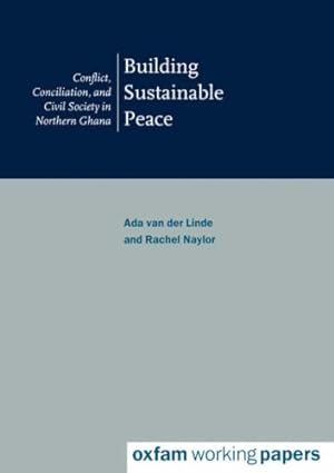 Immagine del venditore per Building Sustainable Peace: Conflict, Conciliation and Civil Society in Northern Ghana (Reports on current research, work in progress and extended . development practitioner and policy advisor.) by van der Linde, Ada, Naylor, Rachel [Paperback ] venduto da booksXpress