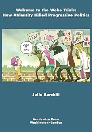 Seller image for Welcome to the Woke Trials: How #Identity Killed Progressive Politics by Burchill, Julie [Paperback ] for sale by booksXpress