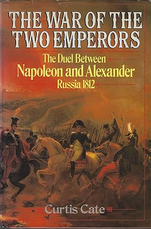 The War of the Two Emperors: The Duel between Napoleon and Alexander: Russia, 1812